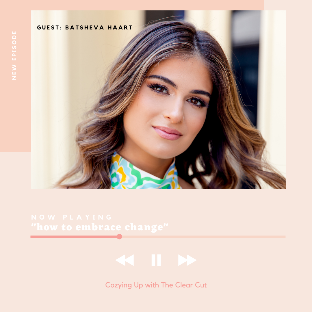 How to embrace change with Batsheva Haart The Clear Cut