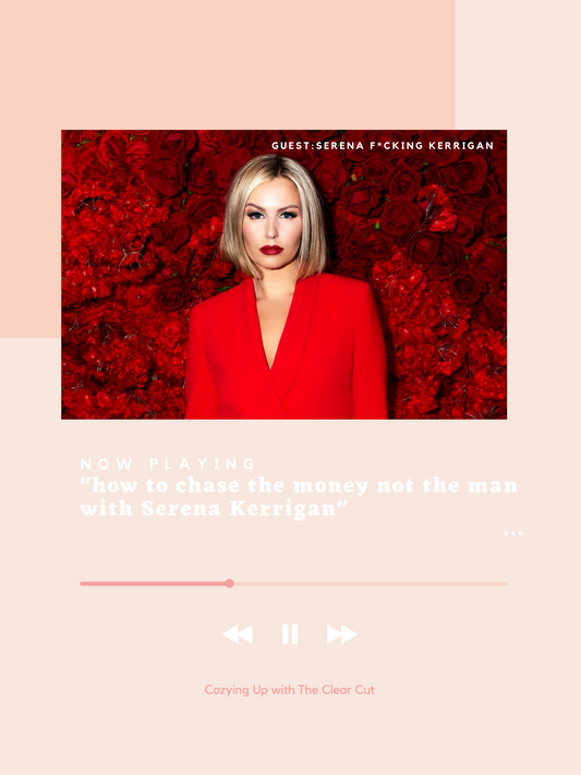 How to Chase the Money Not the Man with Serena Kerrigan